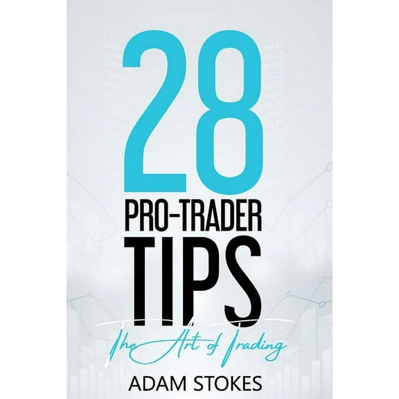 28 Pro-Trader Tips: The Art of Trading