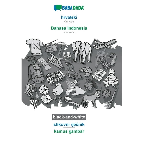 BABADADA black-and-white, hrvatski - Bahasa Indonesia, slikovni rječnik - kamus gambar: Croatian - Indonesian, visual dictionary (Paperback)