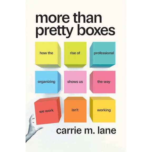 Pre-Owned More Than Pretty Boxes: How the Rise of Professional Organizing Shows Us the Way We Work Isn't Working (Hardcover) 0226832775 9780226832777