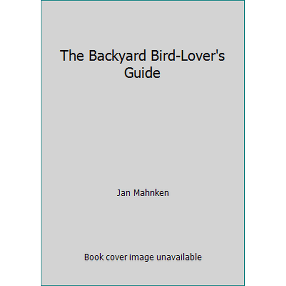 Pre-Owned The Backyard Bird-Lover's Guide (Hardcover) 087596804X 9780875968049