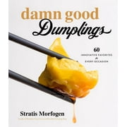 Damn Good Dumplings : 60 Innovative Favorites for Every Occasion