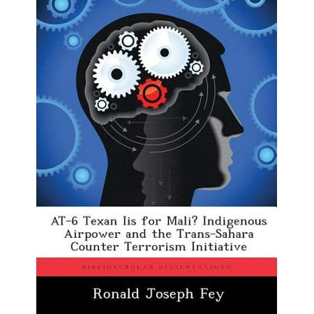 At-6 Texan IIS for Mali? Indigenous Airpower and the Trans-Sahara Counter Terrorism