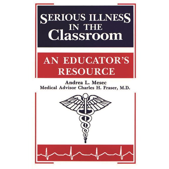 Serious Illness in the Classroom: An Educator's Resource, (Paperback)