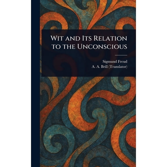 Wit and Its Relation to the Unconscious, (Hardcover)