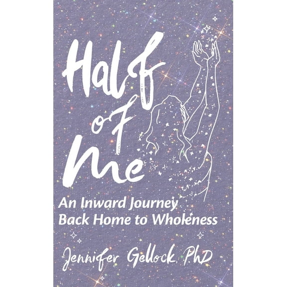 Half of Me: An Inward Journey Back Home to Wholeness, (Hardcover)
