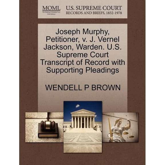 Joseph Murphy, Petitioner, V. J. Vernel Jackson, Warden. U.S. Supreme Court Transcript of Record with Supporting Pleadings (Paperback)