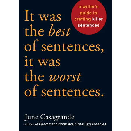 It Was the Best of Sentences, It Was the Worst of Sentences : A Writer's Guide to Crafting Killer (Best Interest In A Sentence)