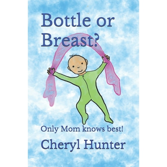 Bottle or Breast?: Only Mom knows best! (Paperback)