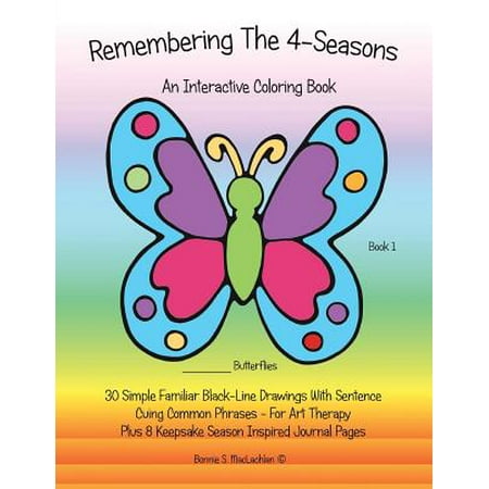 Remembering the 4-Seasons - Book 1 : Interactive Coloring and Activity Book for People with Dementia, Alzheimer's, Stroke, Brain Injury and Other Cognitive Conditions. 30 Simple Black-Line Drawings with Sentence Cuing Common (Make A Sentence With Best)