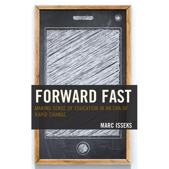 Forward Fast: Making Sense of Education in an Era of Rapid Change, (Paperback)