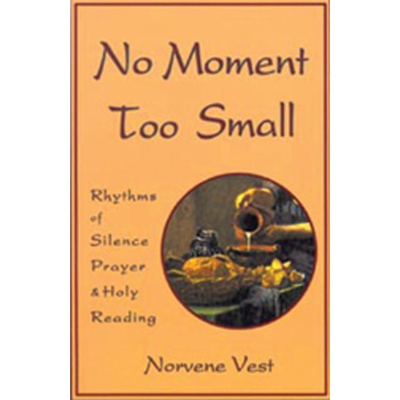 Pre-Owned No Moment Too Small: Rhythms of Silence, Prayer, and Holy Reading Volume 153 (Paperback) 0879076534 9780879076535