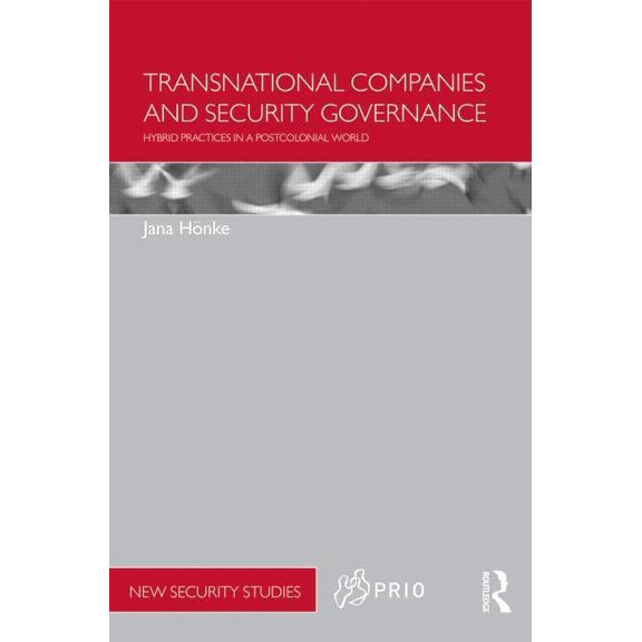 PRIO New Security Studies Transnational Companies and Security Governance: Hybrid Practices in a Postcolonial World, (Hardcover)