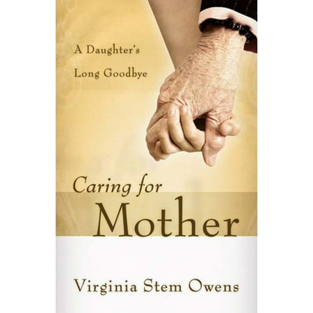 Caring for Mother: A Daughter's Long Goodbye [Paperback - Used]