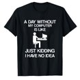 thumbnail image 1 of AALJY A Day Without My Computer - Funny Internet Addict T-shirt, 1 of 1