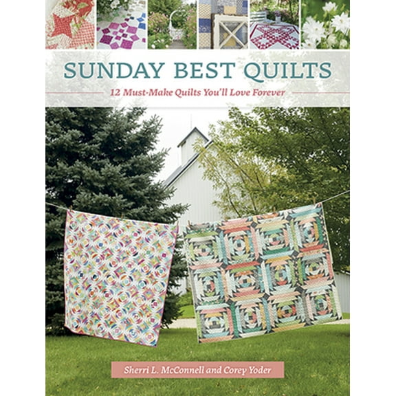 Pre-Owned Sunday Best Quilts: 12 Must-Make Quilts You'll Love Forever (Paperback) 1683560043 9781683560043
