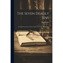 The Seven Deadly Sins : Sermons Preached in Trinity Chapel, New York, During Lent, 1888 (Paperback)