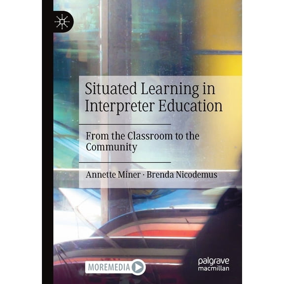 Situated Learning in Interpreter Education: From the Classroom to the Community, (Paperback)