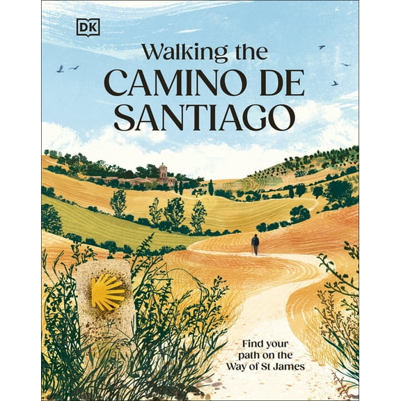 Walking the Camino de Santiago: Find Your Path on the Way of St James, (Hardcover)