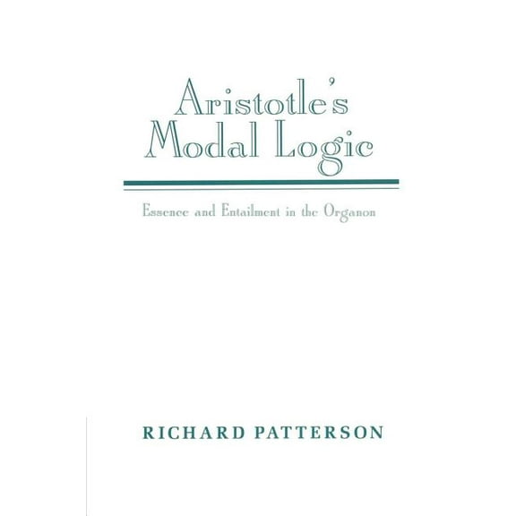 Aristotle's Modal Logic: Essence and Entailment in the Organon, (Paperback)