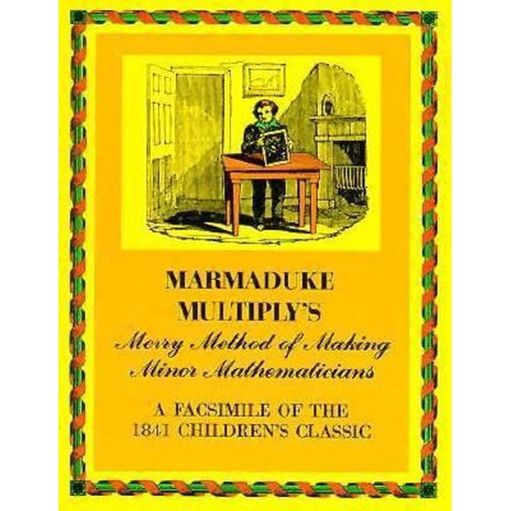 Pre-Owned Marmaduke Multiply's Merry Method of Making Minor Mathematicians: A Facsimile of the 1841 Children's Classic (Paperback) 0486227731 9780486227733
