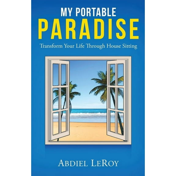 My Portable Paradise: Transform Your Life Through House Sitting (Paperback)