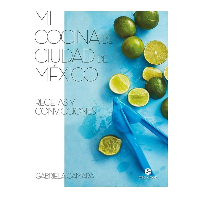 Libro Mi Cocina De Ciudad De Mexico Tapa Dura, Autor Gabriela Camara, Editorial Neo Person