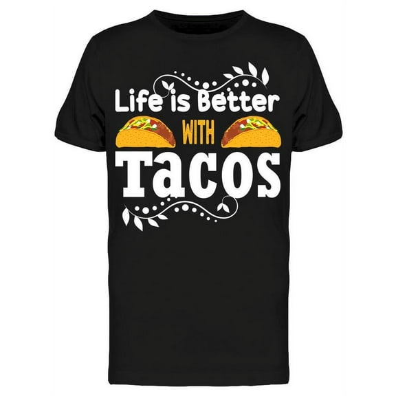 Life Is More Better With Tacos T-Shirt Men -Image by Shutterstock, Male XX-Large