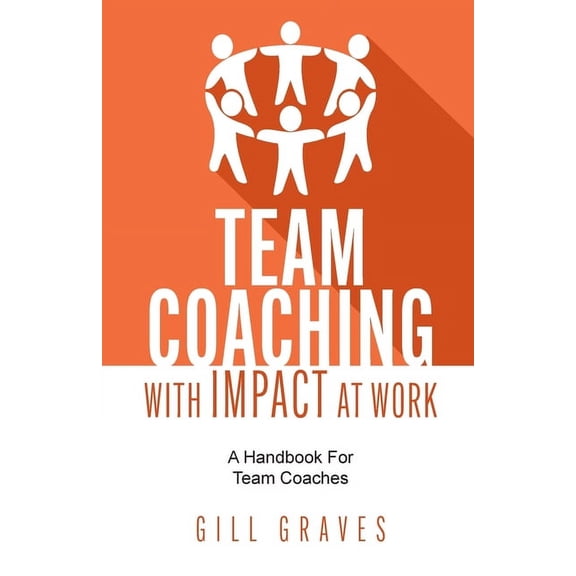 Team Coaching with Impact at Work: A Handbook for Team Coaches (Paperback)