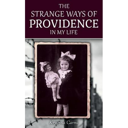 The Strange Ways of Providence in My Life : An Amazing Ww2 Survival
