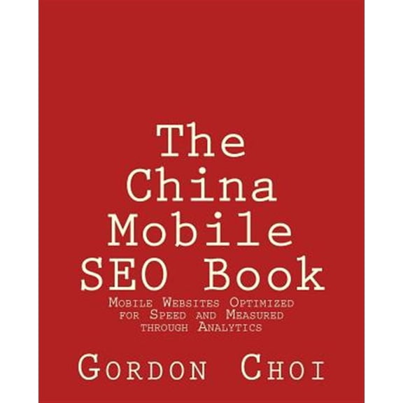 Pre-Owned The China Mobile SEO Book : Mobile Websites Optimized for Speed and Measured through Analytics (Paperback)