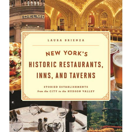 New York's Historic Restaurants, Inns, and Taverns : Storied Establishments from the City to the Hudson
