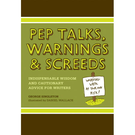 Pep Talks, Warnings & Screeds : Indispensable Wisdom and Cautionary Advice for
