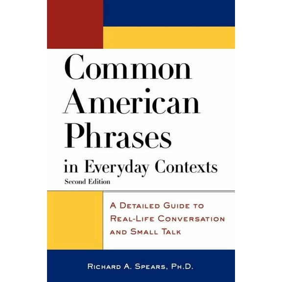 Common American Phrases in Everyday Contexts: A Detailed Guide to Real-Life Conversation and Small Talk, (Paperback)