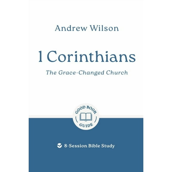 Good Book Guides 1 Corinthians: The Grace-Changed Church: 8-Session Bible Study, (Paperback)