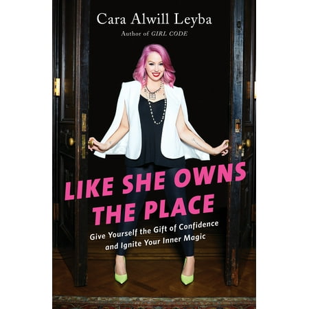 Like She Owns the Place : Give Yourself the Gift of Confidence and Ignite Your Inner (Best Place To Shoot Yourself In The Head)