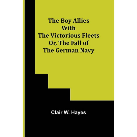 The Boy Allies with the Victorious Fleets; Or, The Fall of the German Navy, (Paperback)