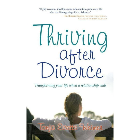Thriving After Divorce: Transforming Your Life When a Relationship Ends, (Paperback)