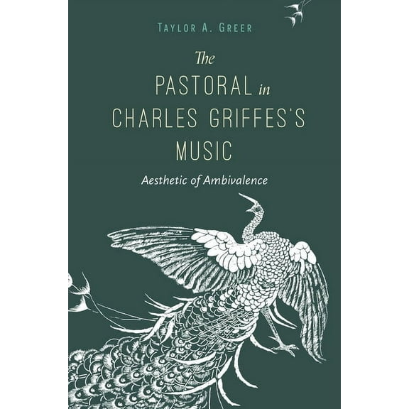 Musical Meaning and Interpretation The Pastoral in Charles Griffes's Music: Aesthetic of Ambivalence, (Paperback)
