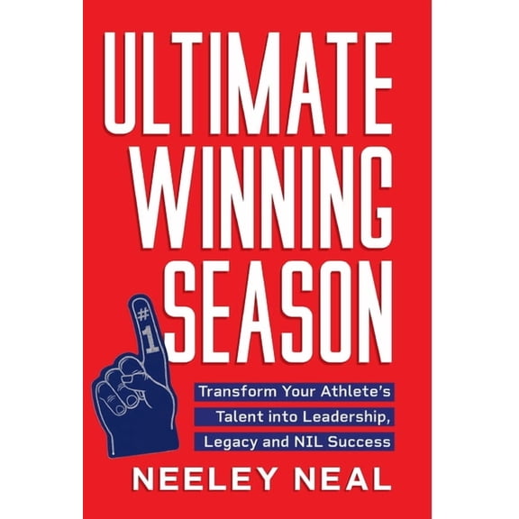 Ultimate Winning Season: Transform Your Athlete's Talent into Leadership, Legacy, and NIL Success, (Hardcover)