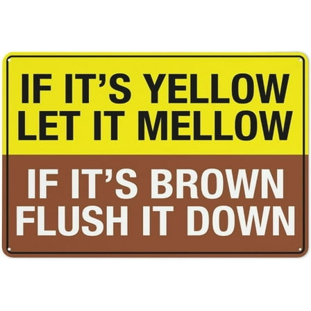 If Its Yellow Let It Mellow If Its Brown Flush It Down Sign 12 X 8 Inches Aluminum Sign Reflective - Uv Protected, Waterproof, Weatherproof And Fade Resistant - 4Pre-Drilled Holes