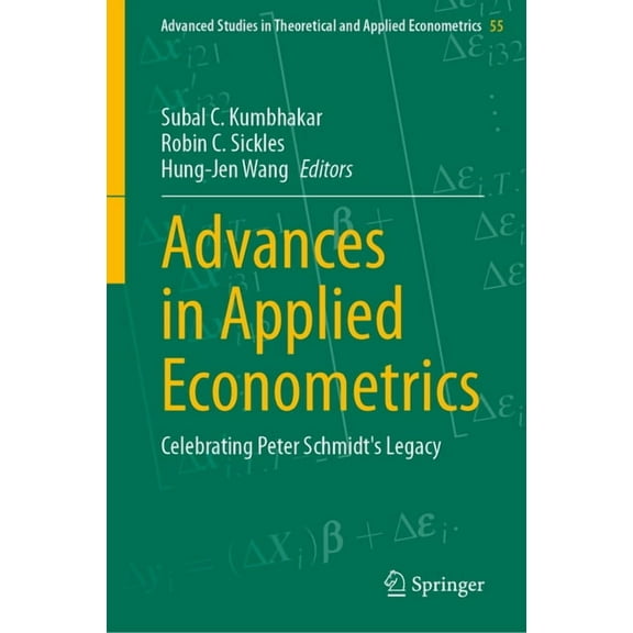 Advanced Studies in Theoretical and Appl Advances in Applied Econometrics: Celebrating Peter Schmidt's Legacy, Book 55, (Hardcover)