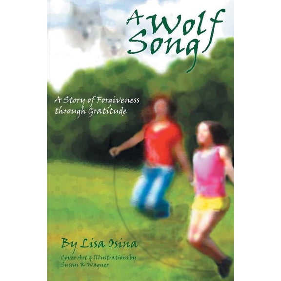 A Wolf Song: A Story of Forgiveness Through Gratitude, (Paperback)