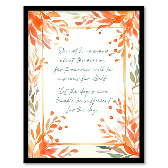 Matthew 6:34 Live in the Moment Jesus Christ Christian Bible Faith God Quote Orange Flowers Artwork Art Print Framed Poster Wall Decor 12x16 inch