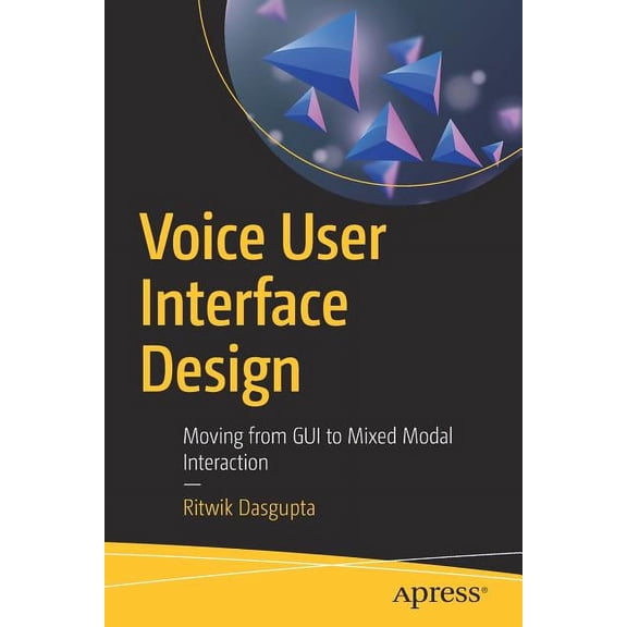 Voice User Interface Design: Moving from GUI to Mixed Modal Interaction, (Paperback)
