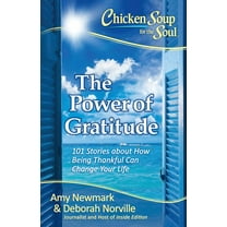 Chicken Soup for the Soul: Chicken Soup for the Soul: The Power of Gratitude : 101 Stories about How Being Thankful Can Change Your Life (Paperback)