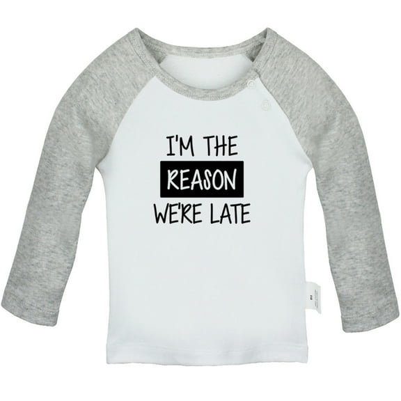 I'm The Reason We're Late Funny T shirt For Baby, Newborn Babies T-shirts, Infant Tops, 0-24M Kids Graphic Tees Clothing (Long Gray Raglan T-shirt, 0-6 Months)