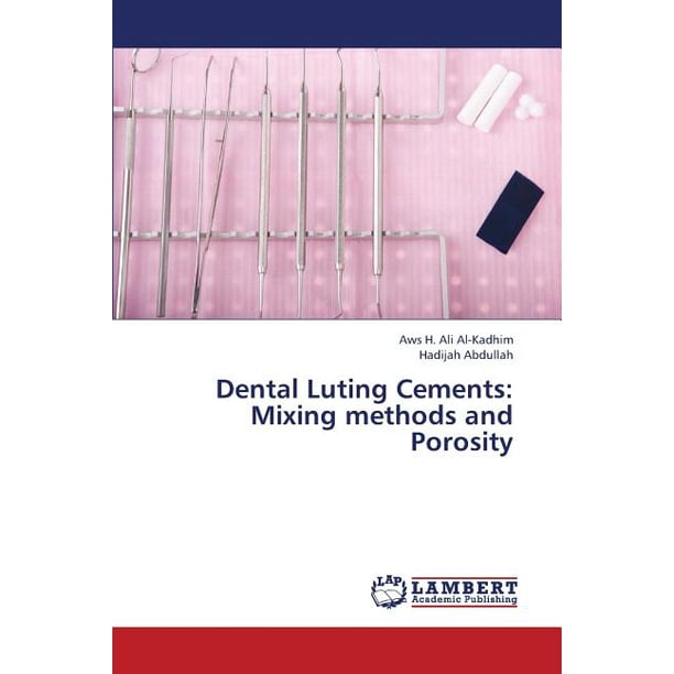 Dental Luting Cements Mixing Methods and Porosity (Paperback