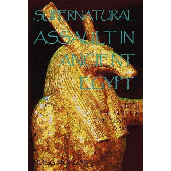 Supernatural Assault in Ancient Egypt: Seth, Evil Sleep & the Egyptian Vampire, (Paperback)