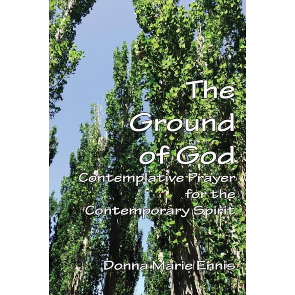 The Ground of God: Contemplative Prayer for the Contemporary Spirit