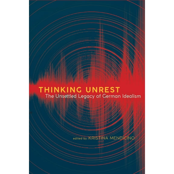 Suny Series, Intersections: Philosophy a Thinking Unrest: The Unsettled Legacy of German Idealism, (Hardcover)